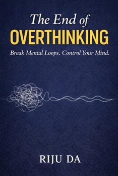 Paperback The End of Overthinking: Break Mental Loops. Control Your Mind. (Self Help Success True Blueprint) Book