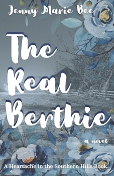 The Real Berthie: A Twisty, Turning Tale of Sacrifice Ending in True Love (Heartache in the Southern Hills)