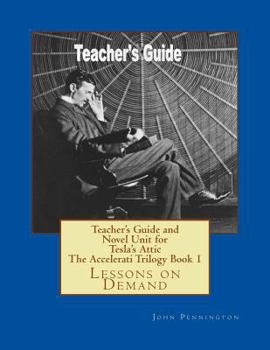 Paperback Teacher's Guide and Novel Unit for Tesla's Attic The Accelerati Trilogy Book 1: Lessons on Demand Book