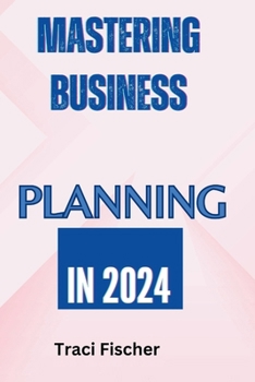 Paperback Mastering Business Planning in 2024: A comprehensive guide Book