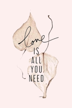 Love Is All You Need : 6X9 Journal, Lined Notebook, 110 Pages - Cute and Encouraging on Light Pink