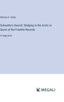 Schwatka's Search; Sledging in the Arctic in Quest of the Franklin Records: in large print