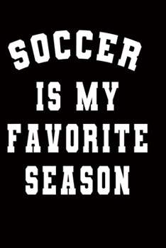 soccer is my favorite season: blank lined 6X9 Notebook Journal 120 pages