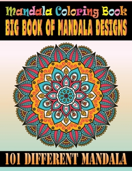 Mandala Coloring Book Big Book Of Mandala Designs 101 Different Mandala: Beautiful Mandalas for Stress Relief and Relaxation 101 Mandalas Images Stress Gorgeous Designs