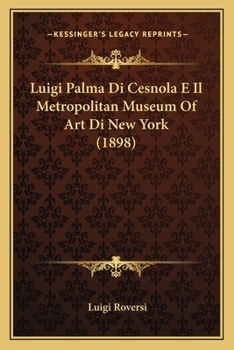 Luigi Palma Di Cesnola E Il Metropolitan Museum Of Art Di New York (1898) (Italian Edition)