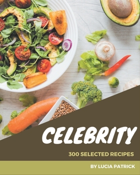 Paperback 300 Selected Celebrity Recipes: Explore Celebrity Cookbook NOW! Book