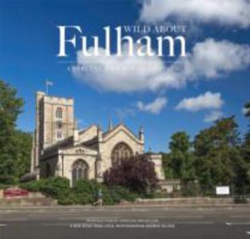 Hardcover Wild About Fulham: A Special Village in London Book