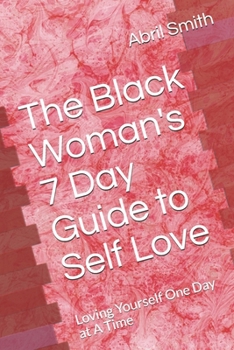 Paperback The Black Woman's 7 Day Guide to Self Love: Loving Yourself One Day at A Time Book