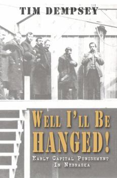 Paperback Well I'll Be Hanged: Early Capital Punishment in Nebraska Book