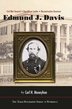 Hardcover Edmund J. Davis of Texas: Civil War General, Republican Leader, Reconstruction Governor Volume 2 Book