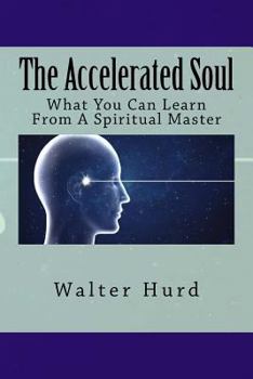 Paperback The Accelerated Soul: What You Can Learn From A Spiritual Master Book