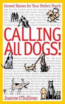 Paperback Calling All Dogs!: Grrreat Names for Your Perfect Pooch Book