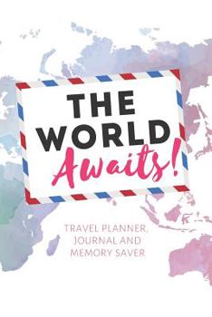 Paperback The World Awaits!: Keep All Your Trip's Information on Hand with a Travel Planner and Journal Full of To-do Lists, Check Lists, Itinerari Book