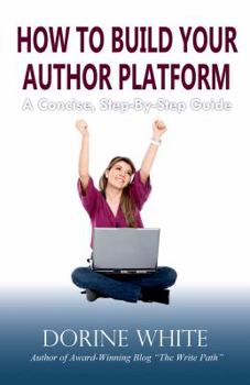 Paperback How To Build Your Author Platform: a concise, step-by-step guide Book