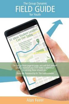 Paperback The Group Dynamic Field Guide for Youth: 51 Ideas Student Leaders Can Use Today! Book