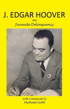 Paperback J. Edgar Hoover on Juvenile Delinquency: with Commentary by Michael Scott Book