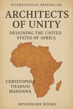Architects of Unity Designing the United States of Africa
