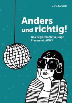 Anders und richtig!: Das Begleitbuch für junge Frauen mit ADHS (German Edition)