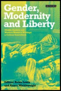 Paperback Gender, Modernity and Liberty: Middle Eastern and Western Women's Writings, a Critical Sourcebook Book