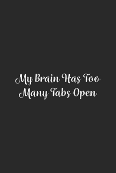 My Brain Has Too Many Tabs Open.: Lined Notebook / Journal Gift, 100 Pages, 6x9, Soft Cover, Matte Finish