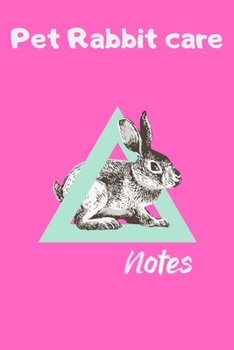 Paperback Pet Rabbit Care Notes: Custom Personalized Fun Kid-Friendly Daily Rabbit Log Book to Look After All Your Small Pet's Needs. Great For Recordi Book