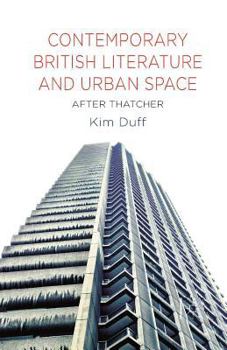 Paperback Contemporary British Literature and Urban Space: After Thatcher Book