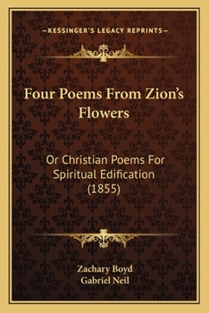 Paperback Four Poems From Zion's Flowers: Or Christian Poems For Spiritual Edification (1855) Book