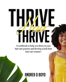 Paperback Thrive Hair Thrive: A workbook to help you thrive in your hair care journey and develop a kick-butt hair care routine! Book