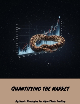 Paperback QUANTIFYING THE MARKET Pythonic Strategies For Algorithmic Trading Book