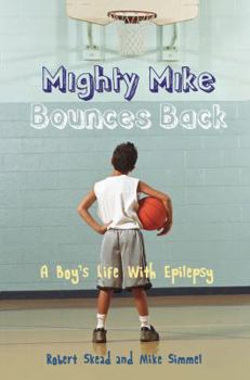 Hardcover Mighty Mike Bounces Back: A Boy's Life with Epilepsy Book