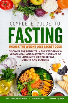 Paperback Complete Guide to Fasting: Unlock the Weight Loss Secret Code. Discover the benefits in the Ketogenic & Vegan Meal, and Master the Science of the Book