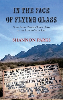 In the Face of Flying Glass, Susie Parks, Border Town Hero of the Pancho Villa Raid