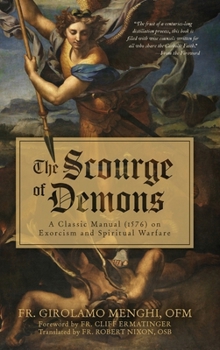 The Scourge of Demons: A Classic Manual (1576) on Exorcism and Spiritual Warfare