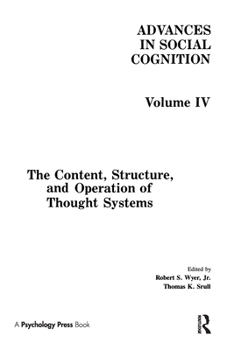 Advances in Social Cognition, Volume IV: The Content, Structure, and Operation of Thought Systems - Book #4 of the Advances in Social Cognition