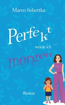 Paperback Perfekt werde ich morgen: 1. Band der Perfekt-Reihe aus Heidelberg [German] Book