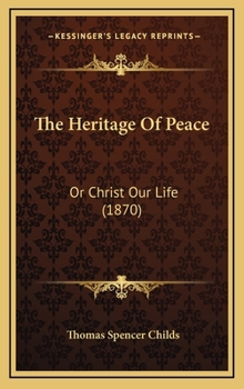 Hardcover The Heritage Of Peace: Or Christ Our Life (1870) Book