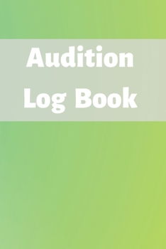 Paperback Audition Log Book: Audition Log (Logbook, Journal - 120 pages, 6 x 9 inches) (Centurion Logbooks/Record Books) Book
