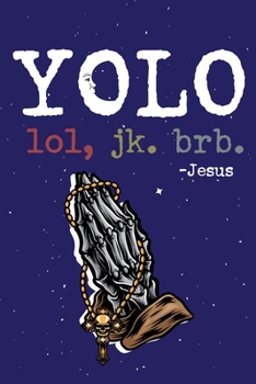Yolo Lol Jk Brb Jesus: Funny Jesus quotes: Prayer Journal/ Yolo Lol Jk Brb Jesus / Jesus calling Journal / Gratitude and Reminder for Men and Women. (100 Page, Small, 6 x 9 inch)