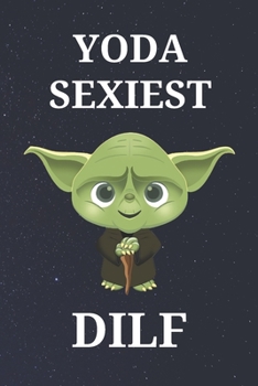 Yoda Sexiest DILF: Unique Appreciation Gift with Beautiful Design and a Premium Matte Softcover