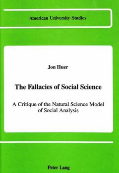 The Fallacies of Social Science: A Critique of the Natural Science Model of Social Analysis