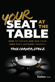 Hardcover Your Seat at the Table: How to Create and Run Your Own Peer Advisory Council Book