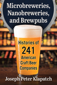 Paperback Microbreweries, Nanobreweries, and Brewpubs: Histories of 241 American Craft Beer Companies Book