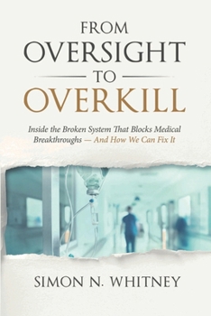 Paperback From Oversight to Overkill: Inside the Broken System That Blocks Medical Breakthroughs--And How We Can Fix It Book