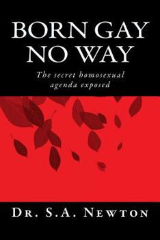 Born Gay No Way: The Secret Homosexual Agenda Exposed