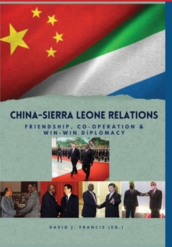 Hardcover China - Sierra Leone Relations Friendship, Co-operation and Win-Win Diplomacy Book
