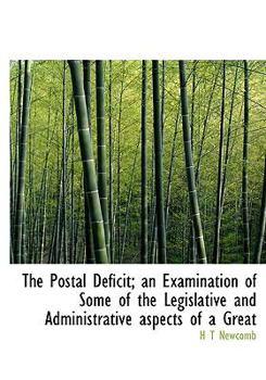 The Postal Deficit; an Examination of Some of the Legislative and Administrative Aspects of a Great