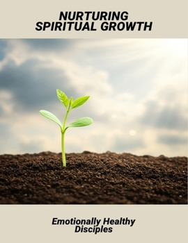 Paperback Nurturing Spiritual Growth: Emotionally Healthy Disciples Book