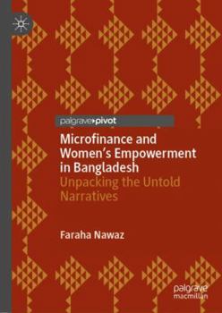 Microfinance and Women’s Empowerment in Bangladesh: Unpacking the Untold Narratives