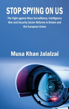 Stop Spying on US: The Fight against Mass Surveillance, Intelligence War and Security Sector Reforms in Britain and the European Union