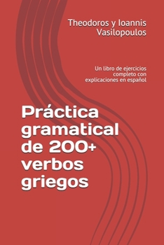 Paperback Práctica gramatical de 200+ verbos griegos: Un libro de ejercicios completo con explicaciones en español [Spanish] Book